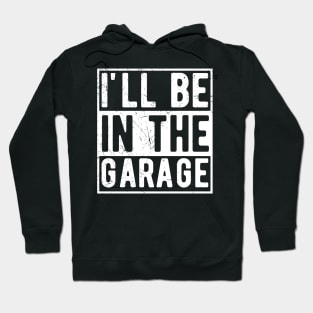 ill be in the garage Hoodie